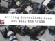 Killing journalists does not kill the truth