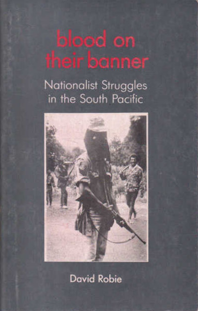Blood on their Banner: Nationalist Struggles in the South Pacific