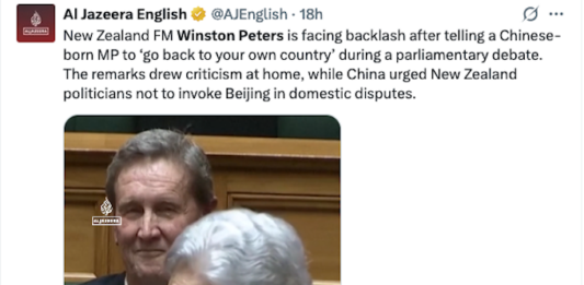 Responding to NZ Foreign Minister’s racist slurs on China and Green MP Slurs by NZ Foreign Minister Winston Peters makes the global news for Al Jazeera