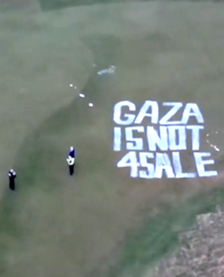 "Gaza is not for sale" . . . the spray painted slogan at President Trump’s Turnberry golf resort