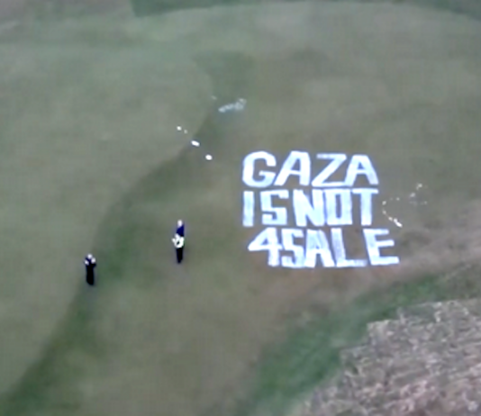 "Gaza is not for sale" . . . the spray painted slogan at President Trump’s Turnberry golf resort